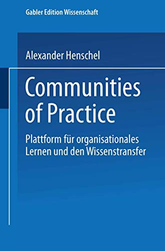 Communities of Practice: Plattform für organisationales Lernen und den Wissenstransfer (Gabler Edition Wissenschaft)