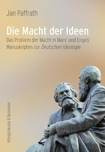 Die Macht der Ideen: Das Problem der Macht in Marx’ und Engels’ Manuskripten zur Deutschen Ideologie (Epistemata – Würzburger wissenschaftliche Schriften: Reihe Philosophie)