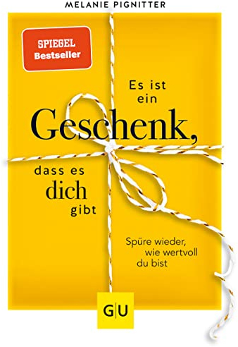 Es ist ein Geschenk, dass es dich gibt: Spüre wieder, wie wertvoll du bist (Lebenshilfe Inspiration)
