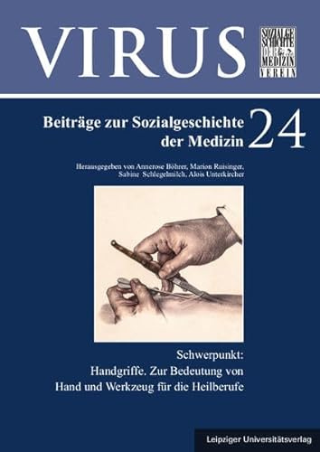 Handgriffe. Zur Bedeutung von Hand und Werkzeug für die Heilberufe (Virus: Beiträge zur Sozialgeschichte der Medizin)
