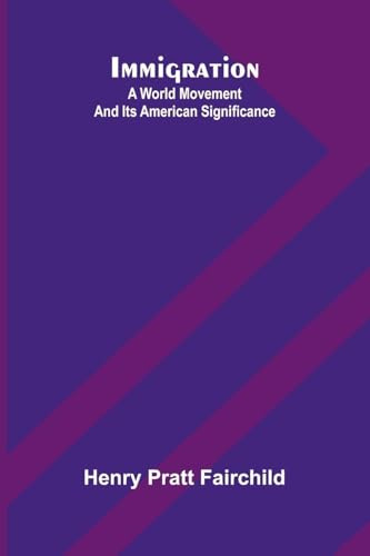 Immigration: A World Movement And Its American Significance