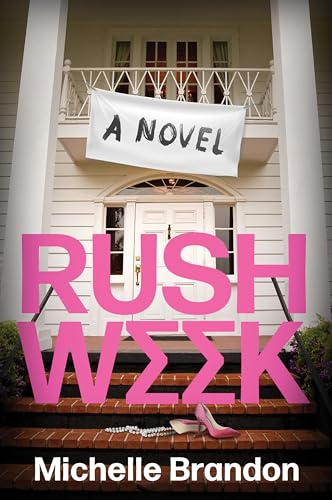 Rush Week: A Scandalous Novel of Sorority Sisters, Dark Secrets, and Unforgettable Drama Inspired by the #BamaRushTok Phenomenon