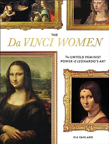 The Da Vinci Women: The Untold Feminist Power of Leonardo's Art