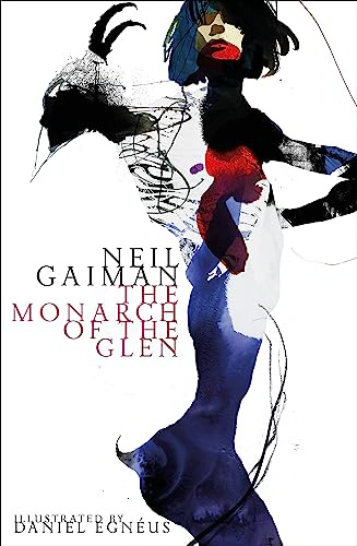 The Monarch of the Glen: Neil Gaiman. Illustrated by Daniel Egnéus.