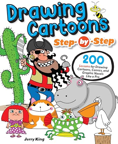 Drawing Cartoons Step-by-Step: 200 Lessons for Drawing Cartoons, Comics, and Graphic Novels Like a Pro (Design Originals) Beginner-Friendly Tutorials from Expert Cartoonist Jerry King