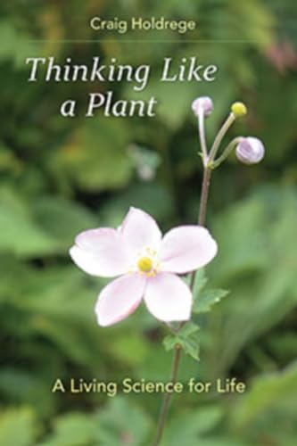 Thinking Like a Plant: A Living Science for Life