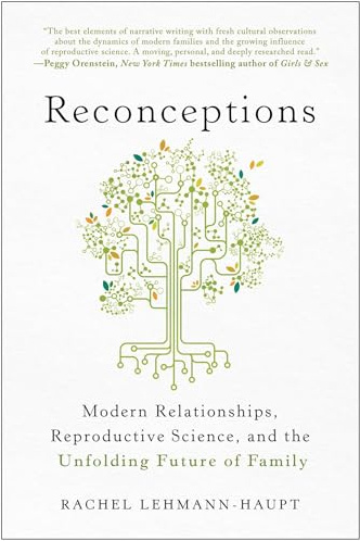 Reconceptions: Modern Relationships, Reproductive Science, and the Unfolding Future of Family