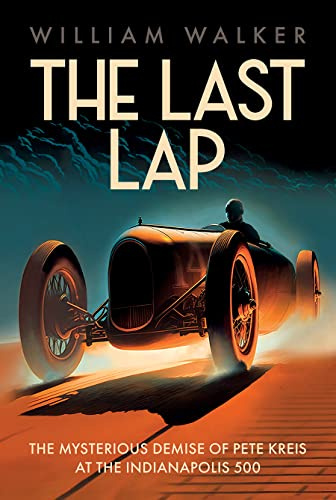 The Last Lap: The Mysterious Demise of Pete Kreis at The Indianapolis 500: Pete Kreis's Death Drive at the Indianapolis 500