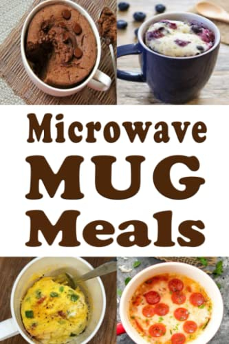 Microwave Mug Meals: Cookbook Full of Microwaveable Mug Recipes