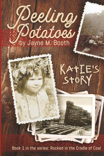 Peeling Potatoes: Katie's Story: Katie's Story (Rocked in the Cradle of Coal series Book 1)