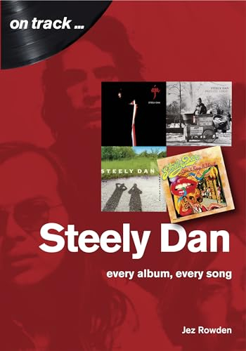 Steely Dan: The Music of Walter Becker & Donald Fagen: Every Album, Every Song (On Track)