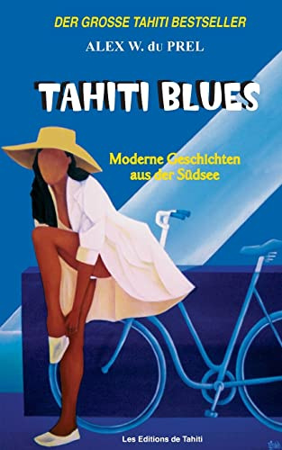 Tahiti Blues: Moderne Geschichten aus der Südsee
