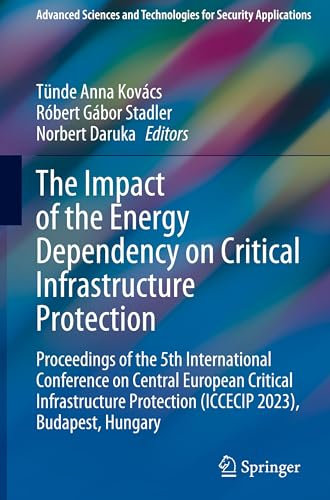 The Impact of the Energy Dependency on Critical Infrastructure Protection: Proceedings of the 5th International Conference on Central European ... and Technologies for Security Applications)
