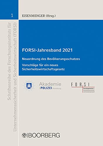 FORSI-Jahresband 2021: Neuordnung des Bevölkerungsschutzes unter Berücksichtigung der Sicherheitswirtschaft - Novellierung von Zulässigkeits- und ... und Sicherheitswirtschaft (FORSI))