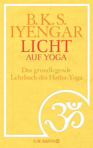 Licht auf Yoga: Das gundlegende Lehrbuch des Hatha-Yoga