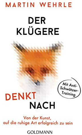 Der Klügere denkt nach: Von der Kunst, auf die ruhige Art erfolgreich zu sein - Mit Anti-Schwätzer-Training