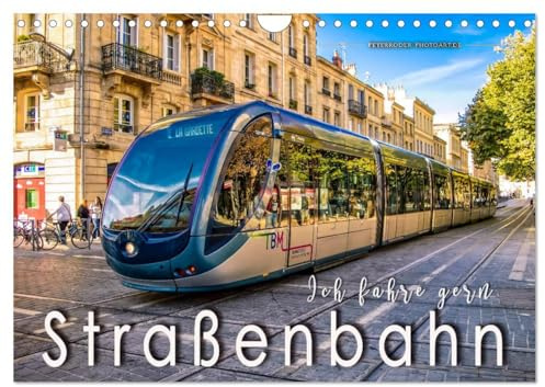 Ich fahre gern Straßenbahn (Wandkalender 2026 DIN A4 quer), CALVENDO Monatskalender: Personenbeförderung zwischen Nostalgie und Moderne. (CALVENDO Mobilitaet)