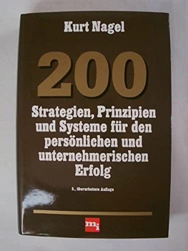 200 Strategien, Prinzipien und Systeme für den persönlichen und unternehmerischen Erfolg.