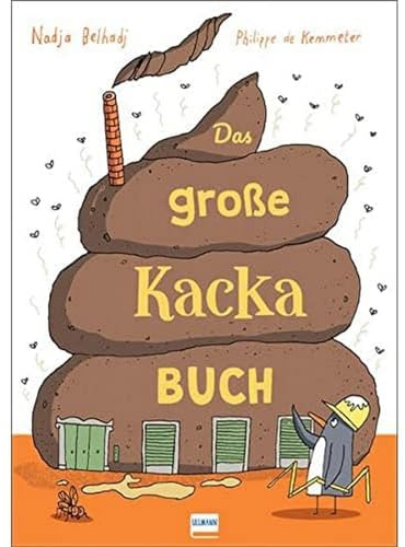 Das große Kacka-Buch: Wissenswertes und Kurioses über die Ausscheidungen bei Mensch und Tier