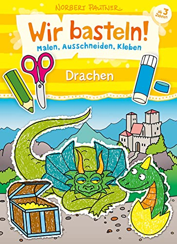 Wir basteln! - Malen, Ausschneiden, Kleben - Drachen: Bastelbuch für Mädchen und Jungen ab 3 Jahren - Entwickelt und illustriert von Nobert Pautner