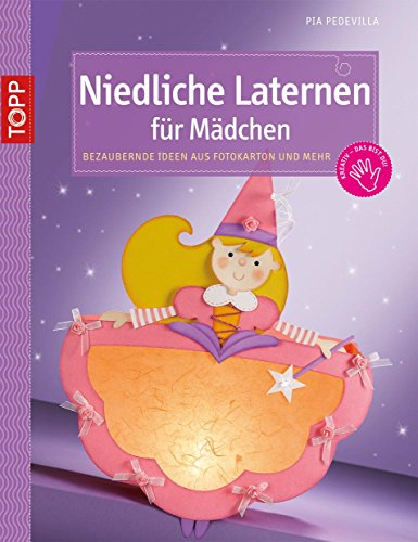 Niedliche Laternen für Mädchen: Bezaubernde Ideen aus Fotokarton und mehr (kreativ.kompakt.kids)