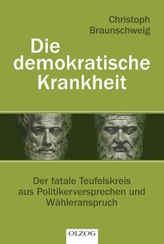 Die demokratische Krankheit: Der fatale Teufelskreis aus Politikerversprechen und Wähleranspruch