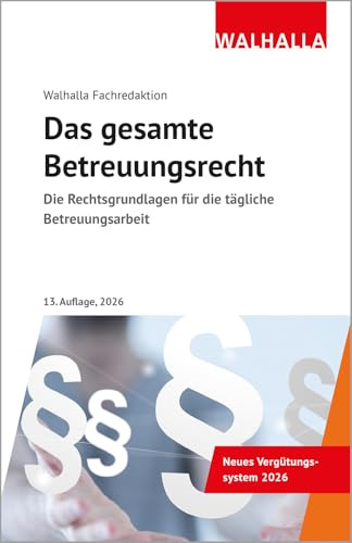 Das gesamte Betreuungsrecht Ausgabe 2026: Ausgabe 2026; Die Rechtsgrundlagen für die tägliche Betreuungsarbeit; Neues Vergütungssystem 2026