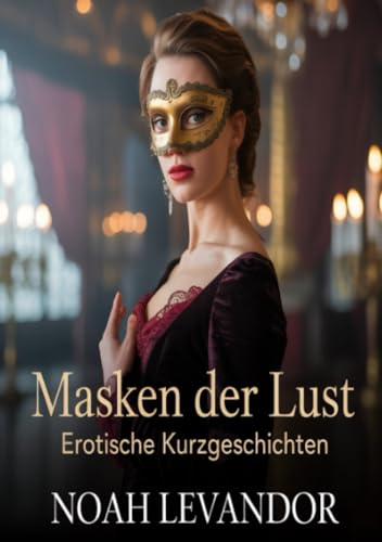 Masken der Lust Erotische Kurzgeschichten