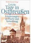 Letzte Tage in Ostpreussen: Erinnerungen an Flucht und Vertreibung