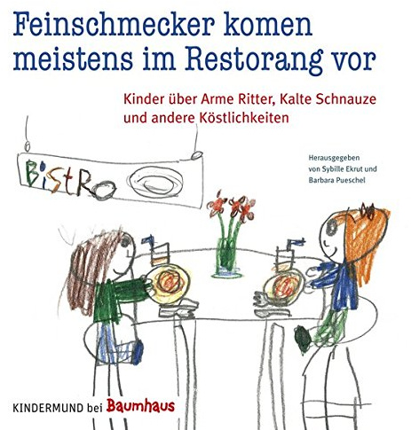 Feinschmecker kommen meistens im Restorang vor: Kinder über Arme Ritter, Kalte Schnauze und andere Köstlichkeiten. Kindermund bei Baumhaus