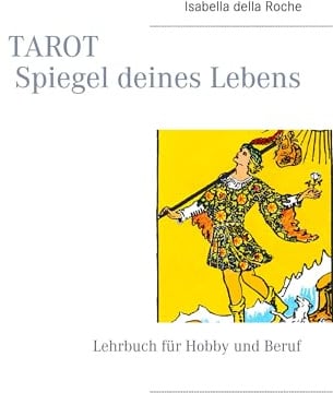 TAROT Spiegel deines Lebens: Lehrbuch für Hobby und Beruf