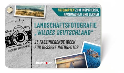Landschaftsfotografie „Wildes Deutschland“: 25 faszinierende Ideen für bessere Naturfotos. Fotokarten zum Inspirieren, Nachmachen und Lernen