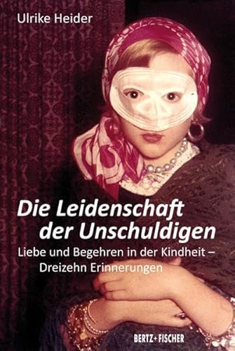 Die Leidenschaft der Unschuldigen: Liebe und Begehren in der Kindheit – Dreizehn Erinnerungen
