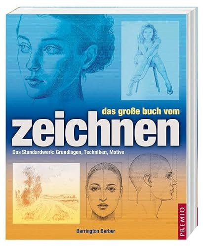 Das große Buch vom Zeichnen: Das Standardwerk: Grundlagen, Techniken, Motive