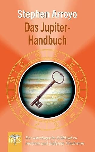 Das Jupiter-Handbuch: Der astrologische Schlüssel zu innerem und äußerem Wachstum