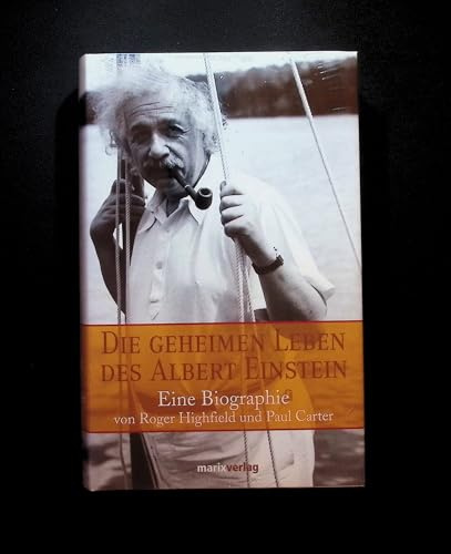 Die geheimen Leben des Albert Einstein: Eine Biographie