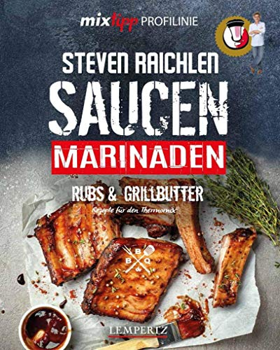mixtipp PROFILINIE Steven Raichlens Saucen!: Saucen, Marinaden, Rubs & Grillbutter: Rezepte für den Thermomix®