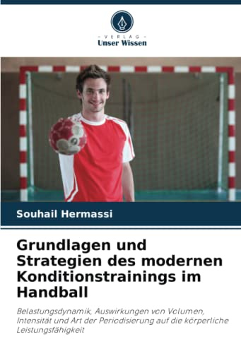 Grundlagen und Strategien des modernen Konditionstrainings im Handball: Belastungsdynamik, Auswirkungen von Volumen, Intensität und Art der Periodisierung auf die körperliche Leistungsfähigkeit