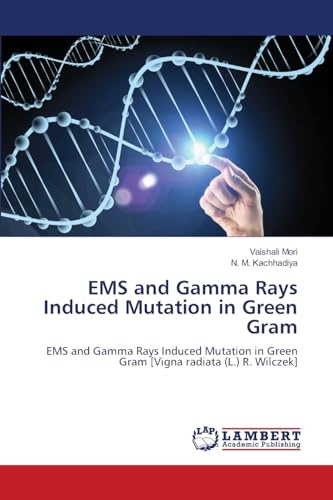 EMS and Gamma Rays Induced Mutation in Green Gram: EMS and Gamma Rays Induced Mutation in Green Gram [Vigna radiata (L.) R. Wilczek]