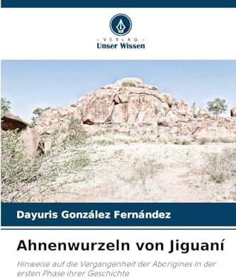 Ahnenwurzeln von Jiguaní: Hinweise auf die Vergangenheit der Aborigines in der ersten Phase ihrer Geschichte