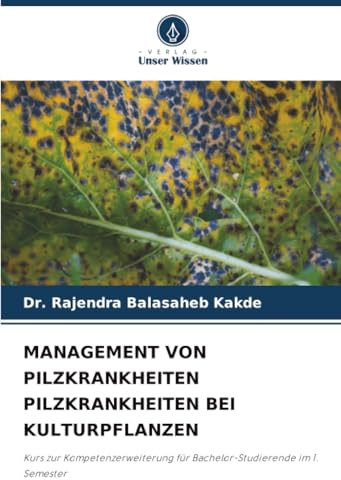MANAGEMENT VON PILZKRANKHEITEN PILZKRANKHEITEN BEI KULTURPFLANZEN: Kurs zur Kompetenzerweiterung für Bachelor-Studierende im 1. Semester