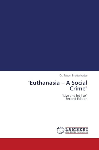 Euthanasia - A Social Crime: Live and let live Second Edition