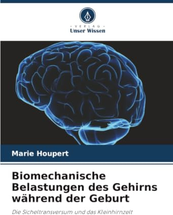 Biomechanische Belastungen des Gehirns während der Geburt: Die Sicheltransversum und das Kleinhirnzelt