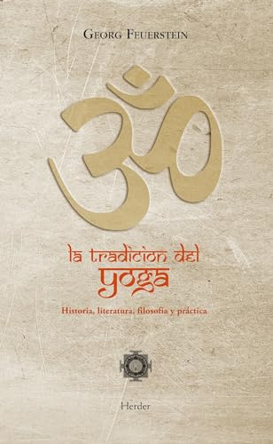 La tradición del yoga : historia, literatura, filosofía y práctica (fuera de colección)