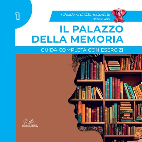 Il palazzo della memoria. Guida completa con esercizi. I quaderni di MemorizzArte (Vol. 1)