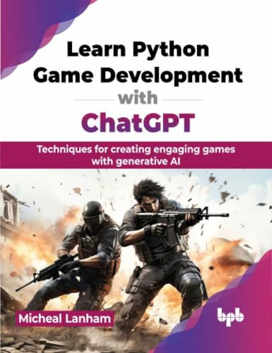 Learn Python Game Development with ChatGPT: Techniques for creating engaging games with generative AI (English Edition) (Python All-in-One Series)