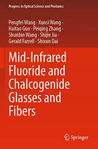 Mid-Infrared Fluoride and Chalcogenide Glasses and Fibers (Progress in Optical Science and Photonics, Band 18)