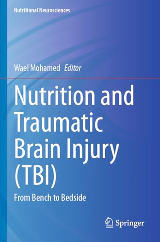 Nutrition and Traumatic Brain Injury (TBI): From Bench to Bedside (Nutritional Neurosciences)