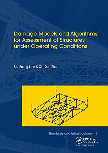 Damage Models and Algorithms for Assessment of Structures under Operating Conditions: Structures and Infrastructures Book Series, Vol. 5 (Structures and Infrastructures, 5, Band 5)