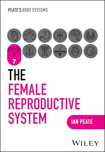 The Female Reproductive System (Peate's Body Systems)